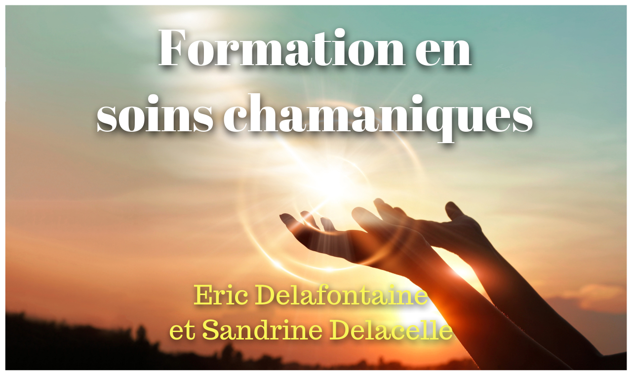 Formation soins chamaniques Delafontaine Delacelle